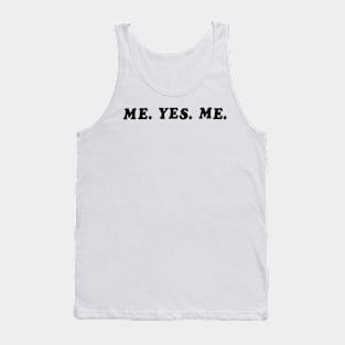 ME. YES. ME. Tank Top